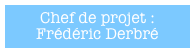 Chef de projet : Frédéric Derbré
